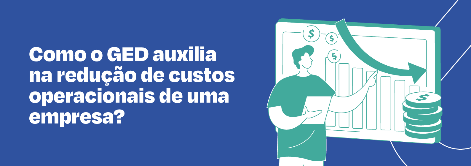 Veja como o GED auxilia na redução de custos operacionais de sua empresa